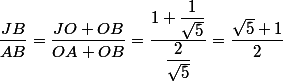 \dfrac{JB}{AB} = \dfrac{JO+OB}{OA+OB} = \dfrac{1 + \dfrac{1}{\sqrt{5}}}{\dfrac{2}{\sqrt{5}}} = \dfrac{\sqrt{5}+1}{2}